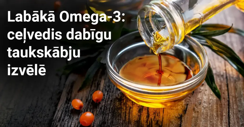 Labākā Omega-3: ceļvedis dabīgu taukskābju izvēlē.